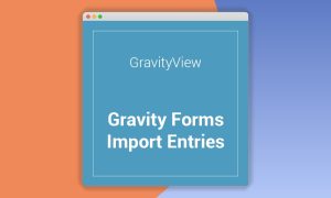 Gravity Forms Import Entries Extension